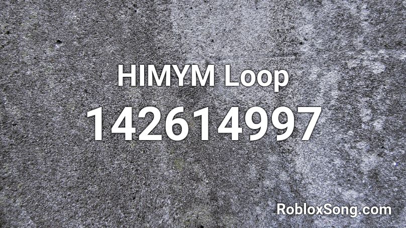 HIMYM Loop Roblox ID