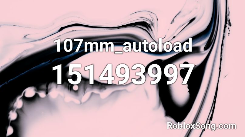 107mm_autoload Roblox ID