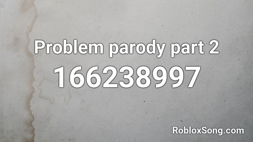 Problem parody part 2 Roblox ID