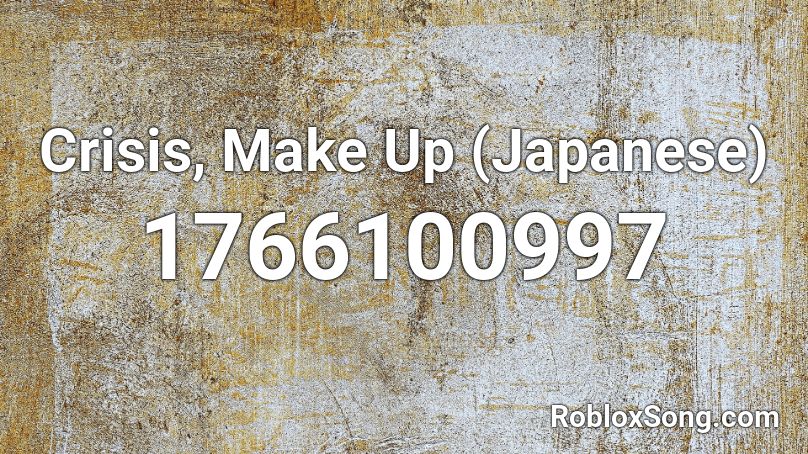 Crisis Make Up Japanese Roblox Id Roblox Music Codes - pumped up kicks japanese roblox id