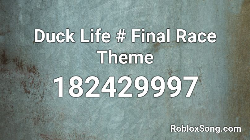 Duck Life # Final Race Theme Roblox ID