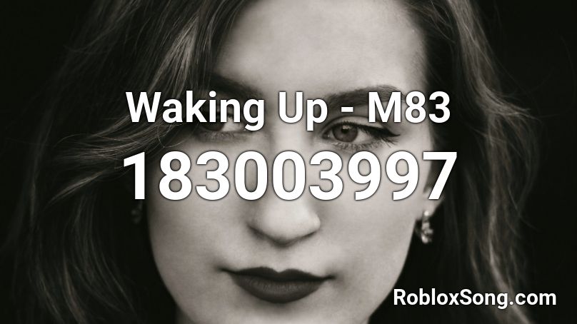 Waking Up - M83 Roblox ID