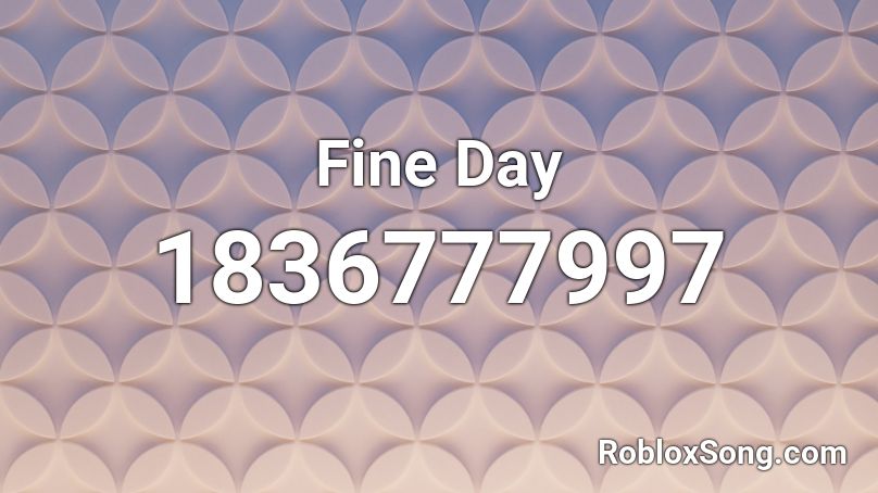 Fine Day Roblox ID