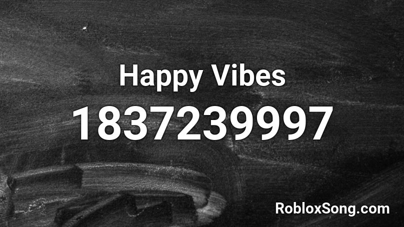 Happy Vibes Roblox ID