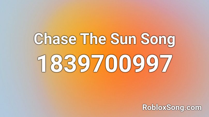 Chase The Sun Song Roblox ID