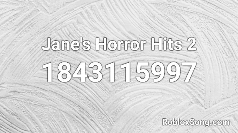 Jane's Horror Hits 2 Roblox ID
