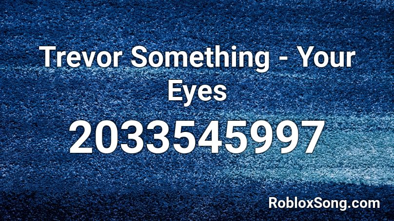 Trevor Something - Your Eyes Roblox ID