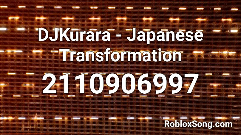 DJKurara - Japanese Transformation Roblox ID