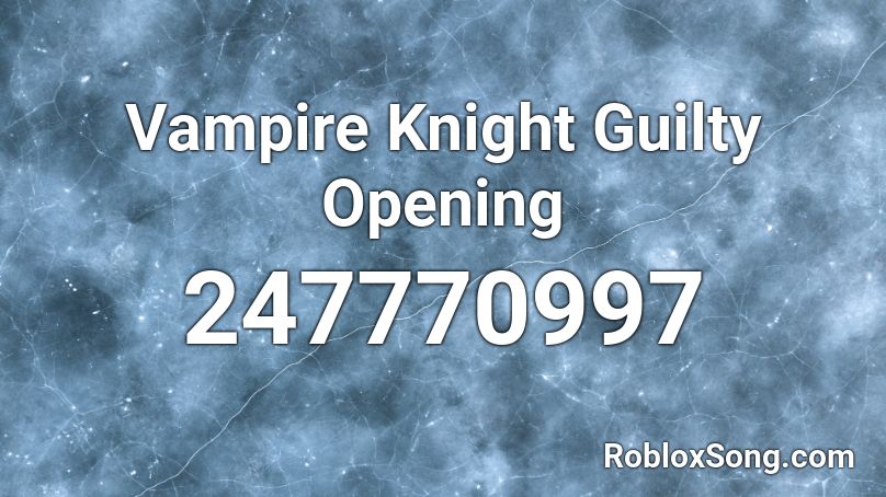 Vampire Knight Guilty Opening Roblox ID