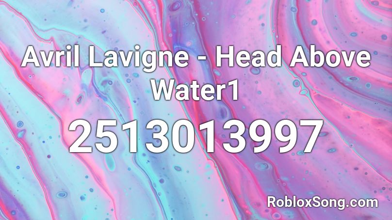 Avril Lavigne - Head Above Water1 Roblox ID
