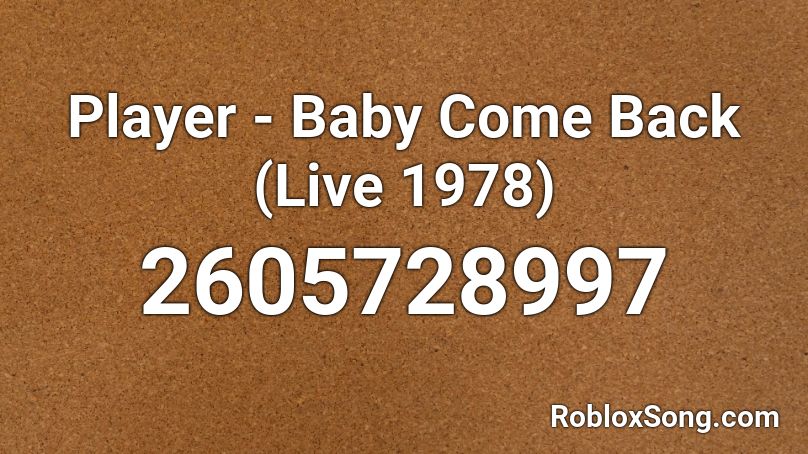 Player - Baby Come Back (Live 1978) Roblox ID