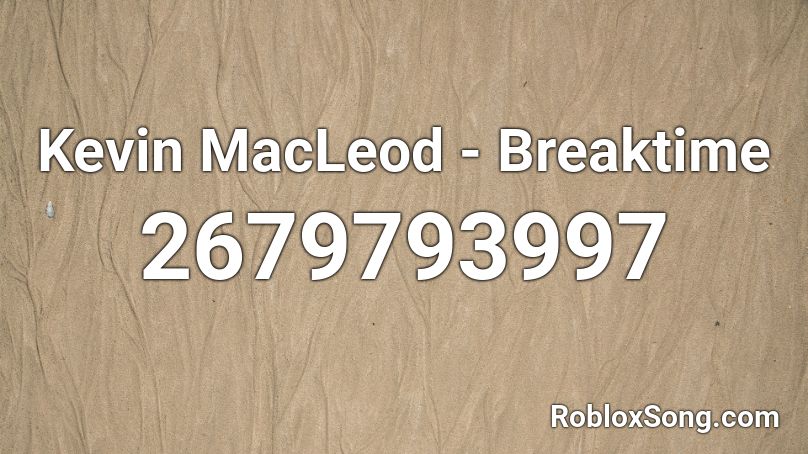 Kevin MacLeod - Breaktime Roblox ID