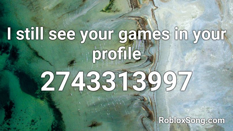 I still see your games in your profile Roblox ID