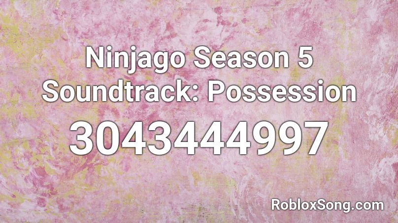 Ninjago Season 5 Soundtrack: Possession Roblox ID