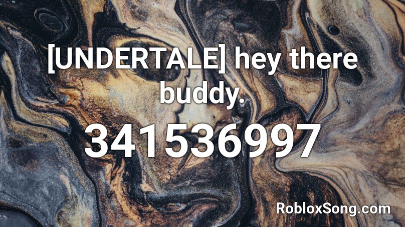 [UNDERTALE] hey there buddy. Roblox ID
