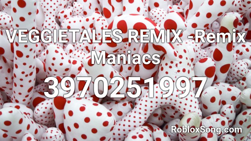 VEGGIETALES REMIX -Remix Maniacs Roblox ID