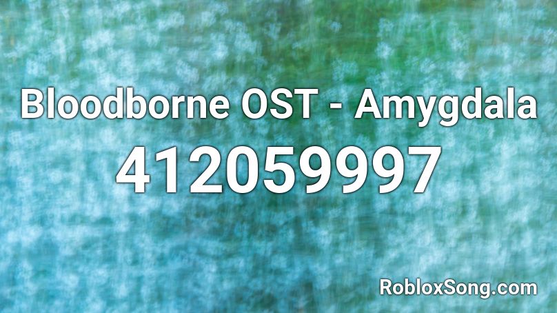 Bloodborne OST - Amygdala Roblox ID