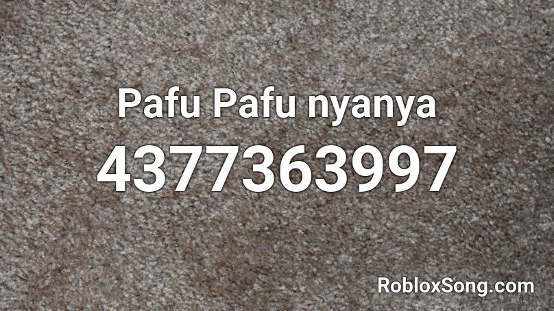 Pafu Pafu nyanya  Roblox ID