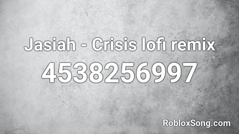 Jasiah Crisis Lofi Remix Roblox Id Roblox Music Codes - crisis jasiah roblox id