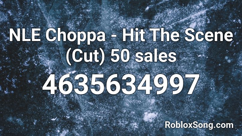 Berekening volwassene Warmte NLE Choppa - Hit The Scene (Cut) 50 sales Roblox ID - Roblox music codes