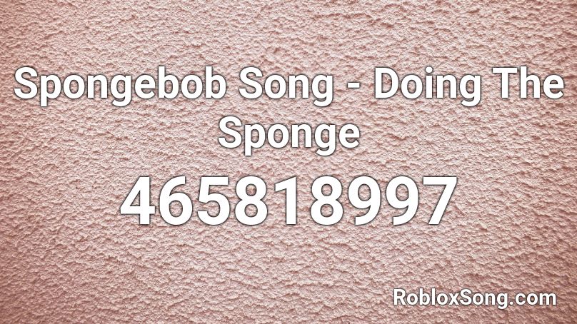 Spongebob Song - Doing The Sponge Roblox ID