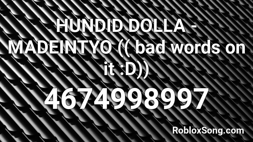 Hundid Dolla Madeintyo Bad Words On It D Roblox Id Roblox Music Codes - roblox bad words id
