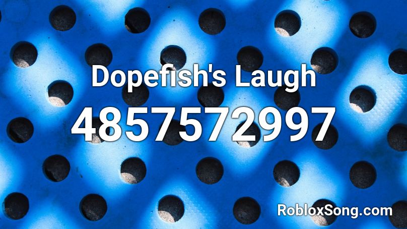 Dopefish's Laugh Roblox ID