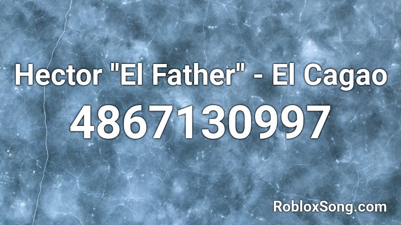 Hector ''El Father'' - El Cagao Roblox ID