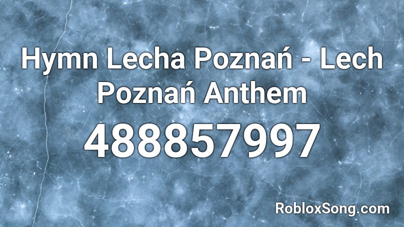 Hymn Lecha Poznań - Lech Poznań Anthem Roblox ID