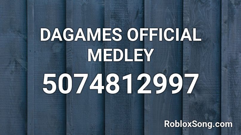 DAGAMES OFFICIAL MEDLEY Roblox ID