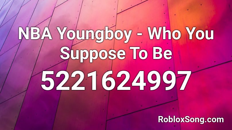 Nba Youngboy Who You Suppose To Be Roblox Id Roblox Music Codes - nba young boy roblox id