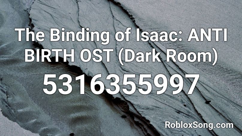 The Binding of Isaac: ANTIBIRTH OST - Dark Room Roblox ID