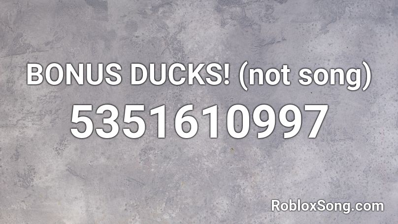 BONUS DUCKS! (not song) Roblox ID