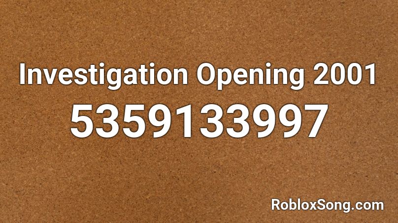 Investigation Opening 2001 Roblox ID