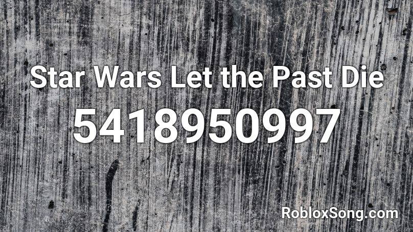 Star Wars Let the Past Die Roblox ID