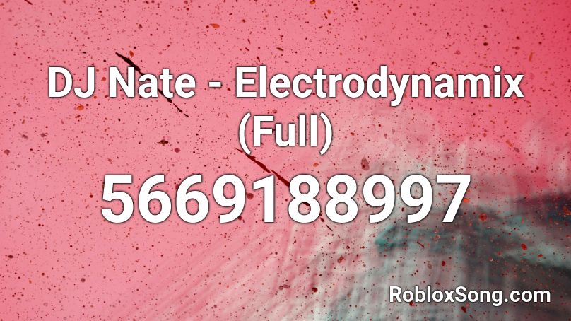 Dj Nate Electrodynamix Full Roblox Id Roblox Music Codes - electrodynamix roblox id