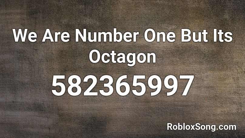 We Are Number One But Its Octagon Roblox ID