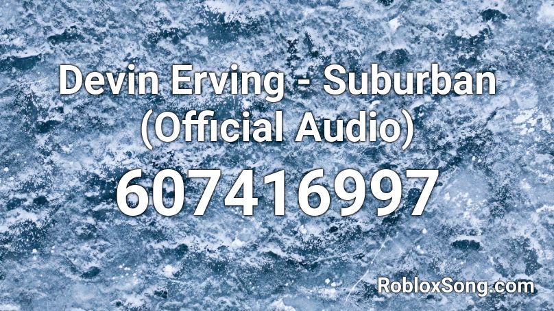Devin Erving - Suburban (Official Audio) Roblox ID