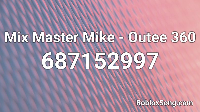Mix Master Mike - Outee 360 Roblox ID