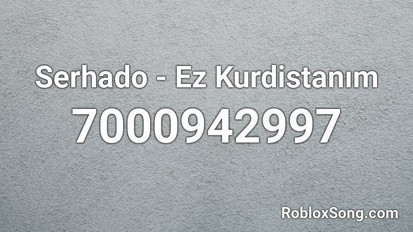 Serhado - Ez Kurdistanım Roblox ID