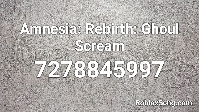 Amnesia: Rebirth: Ghoul Scream Roblox ID