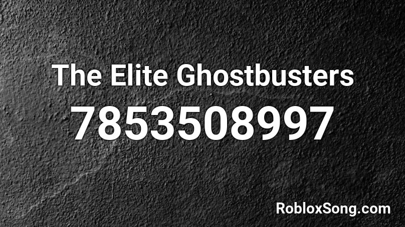 The Elite Ghostbusters Roblox ID