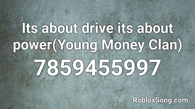 Its about drive its about power(Young Money Clan) Roblox ID