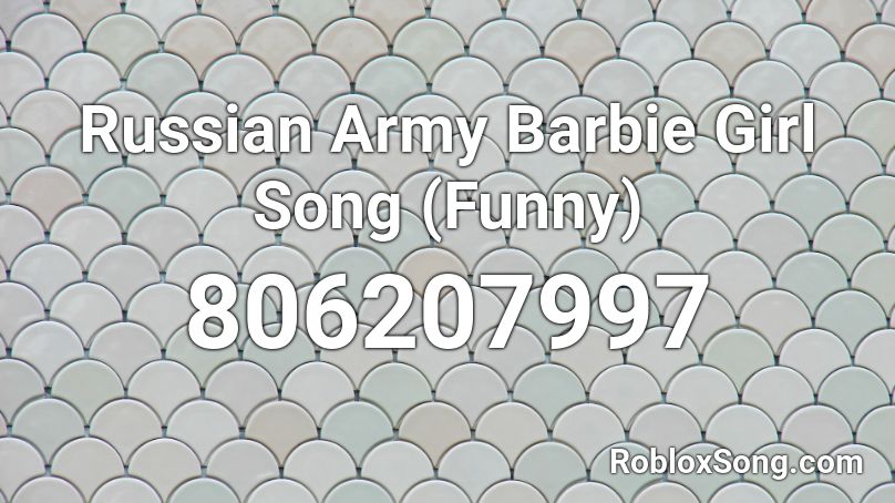 Russian Army Barbie Girl Song (Funny) Roblox ID
