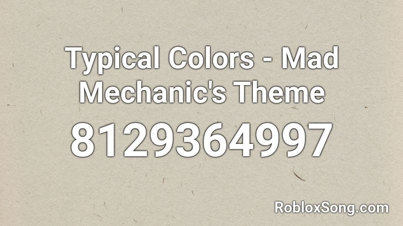 Typical Colors - Mad Mechanic's Theme Roblox ID