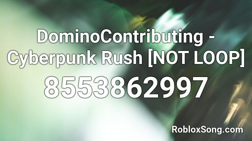 DominoContributing - Cyberpunk Rush [NOT LOOP] Roblox ID