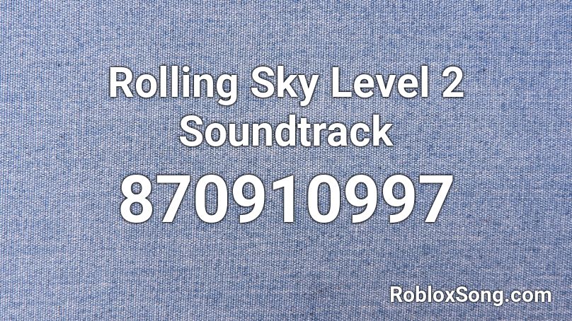 Rolling Sky Level 2 Soundtrack Roblox ID