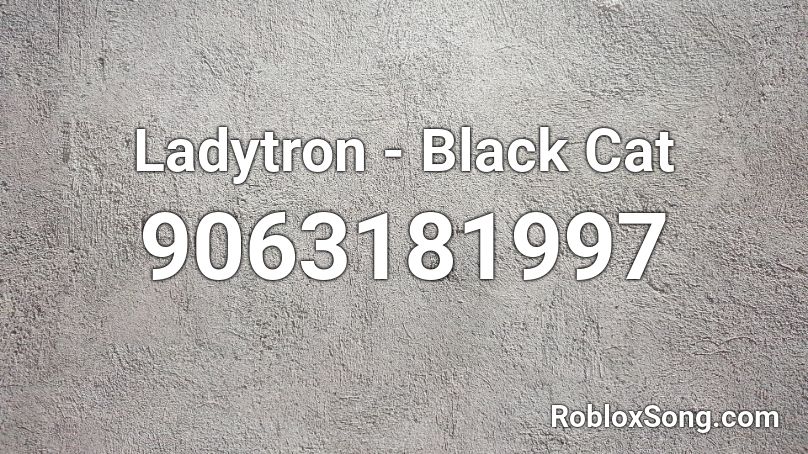 Ladytron - Black Cat Roblox ID