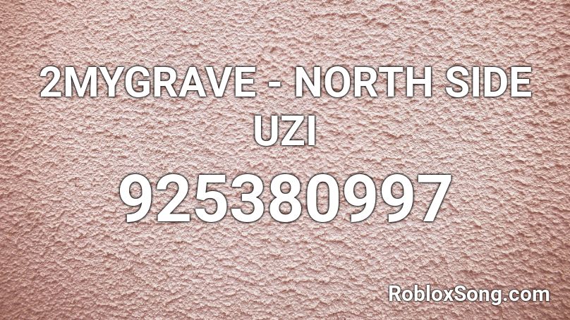 2MYGRAVE - NORTH SIDE UZI Roblox ID