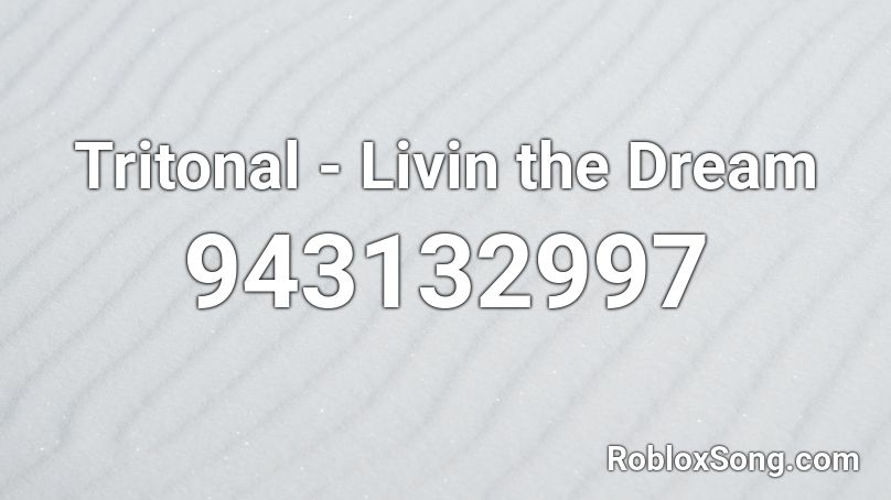 Tritonal - Livin the Dream Roblox ID